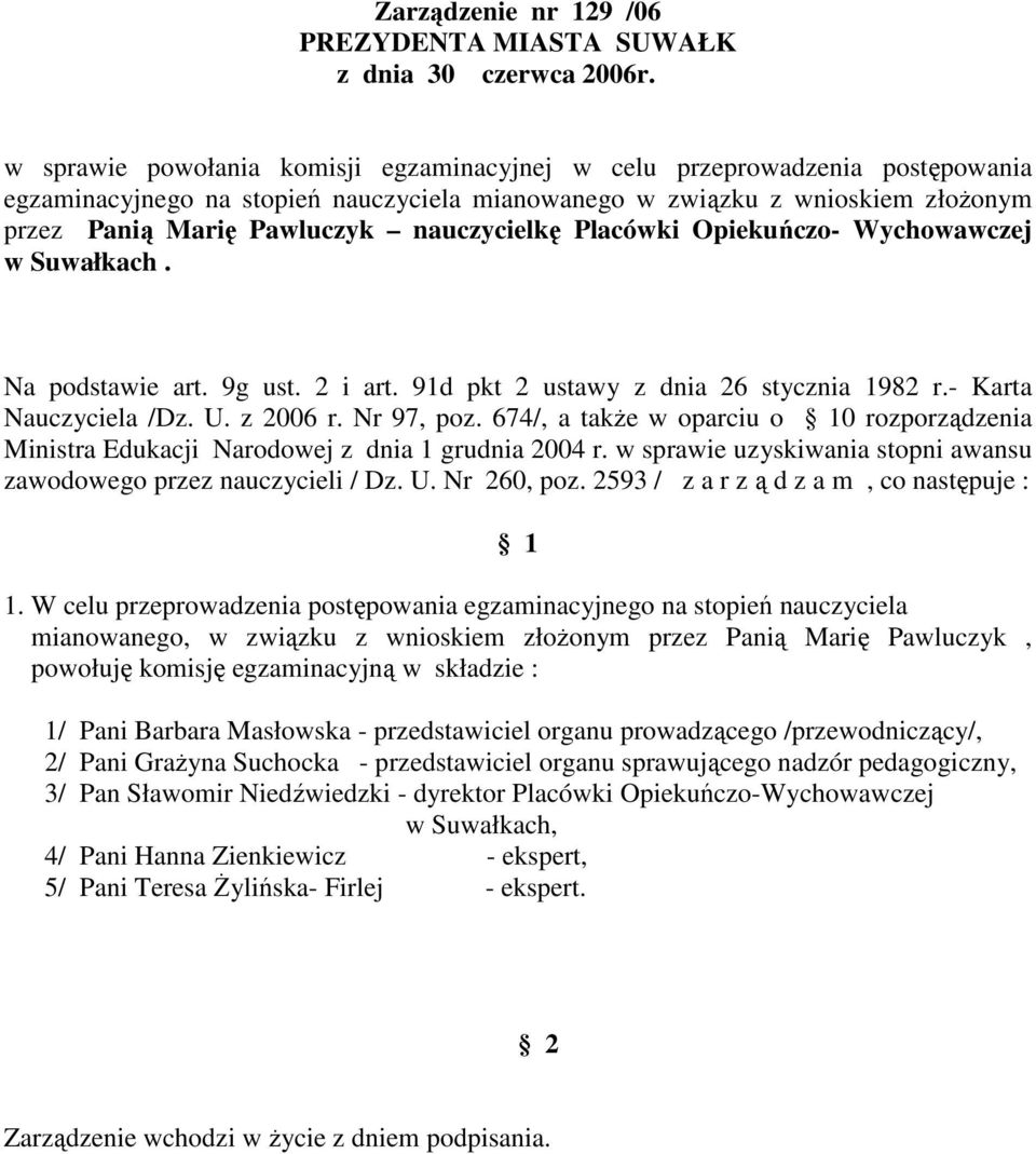 674/, a takŝe w oparciu o 0 rozporządzenia mianowanego, w związku z wnioskiem złoŝonym przez Panią Marię Pawluczyk, 2/ Pani