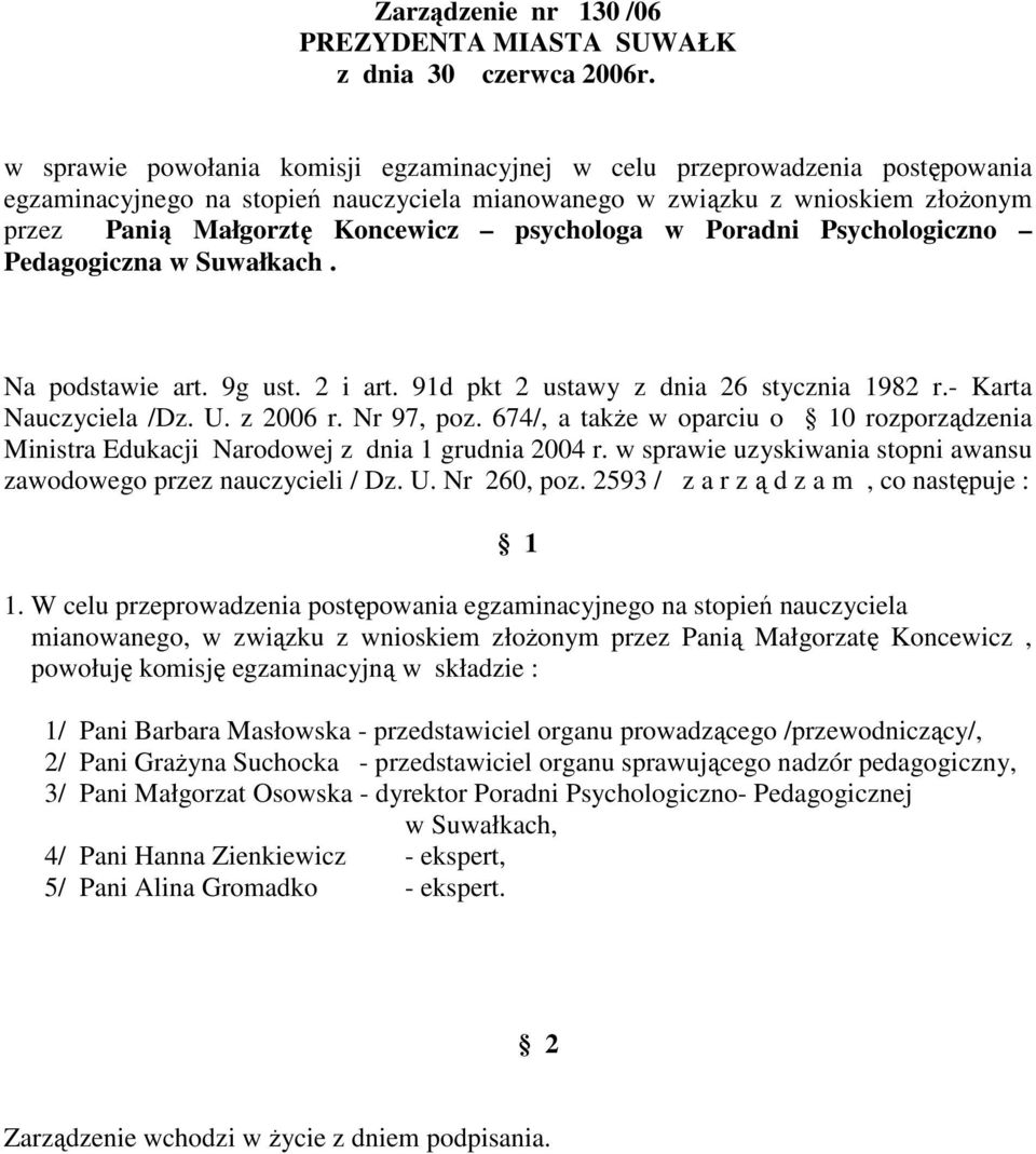 674/, a takŝe w oparciu o 0 rozporządzenia mianowanego, w związku z wnioskiem złoŝonym przez Panią Małgorzatę Koncewicz, 2/ Pani