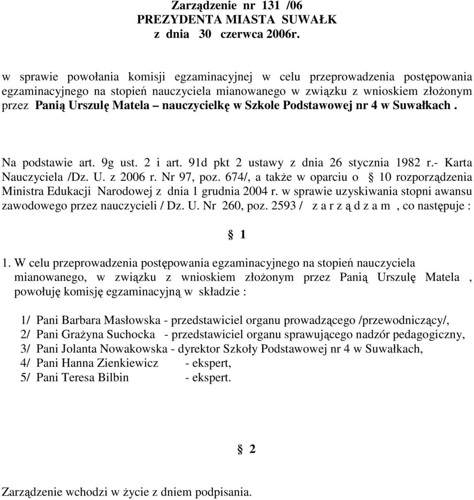 674/, a takŝe w oparciu o 0 rozporządzenia mianowanego, w związku z wnioskiem złoŝonym przez Panią Urszulę Matela, 2/