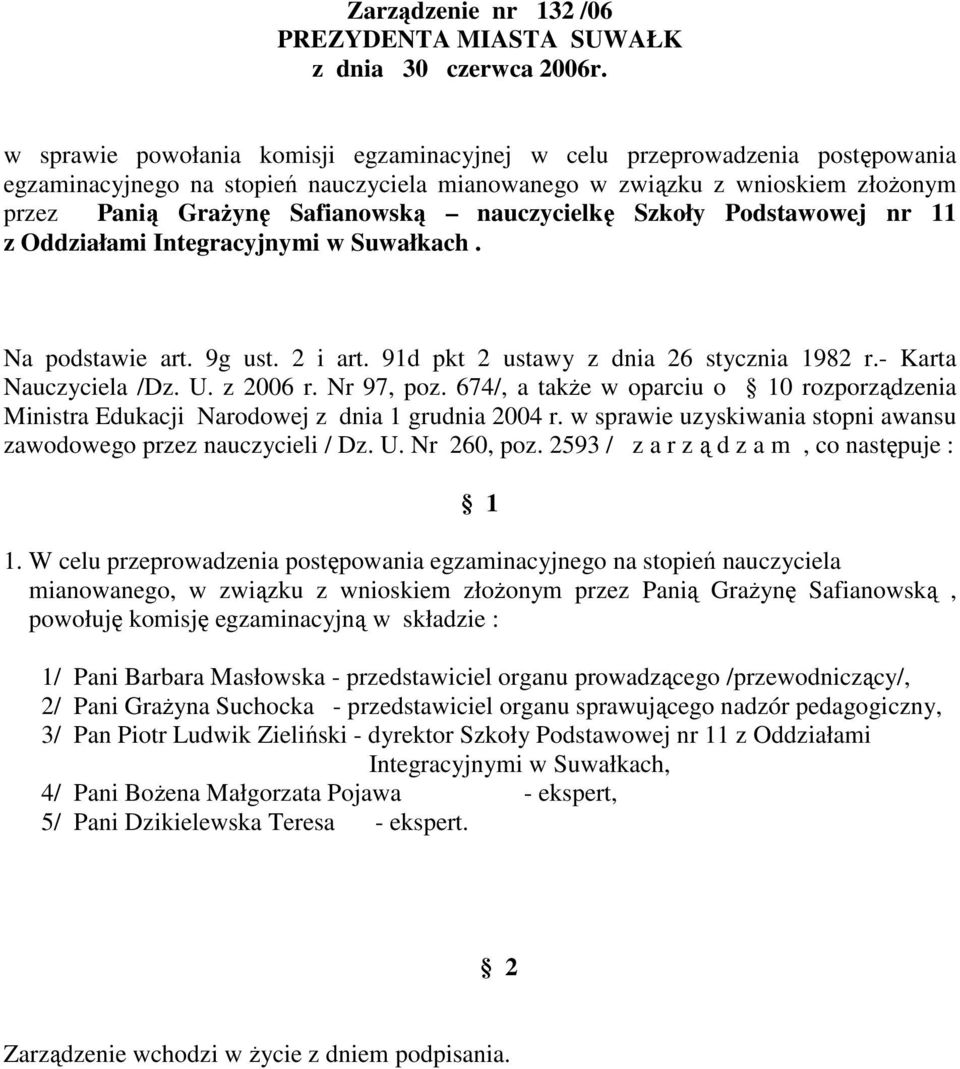 674/, a takŝe w oparciu o 0 rozporządzenia mianowanego, w związku z wnioskiem złoŝonym przez Panią GraŜynę Safianowską, 2/ Pani GraŜyna