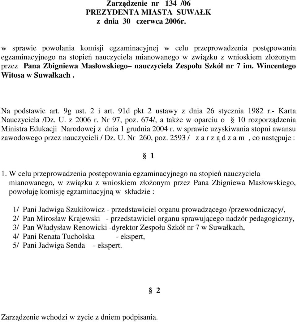 674/, a takŝe w oparciu o 0 rozporządzenia mianowanego, w związku z wnioskiem złoŝonym przez Pana Zbigniewa Masłowskiego, 1/ Pani Jadwiga