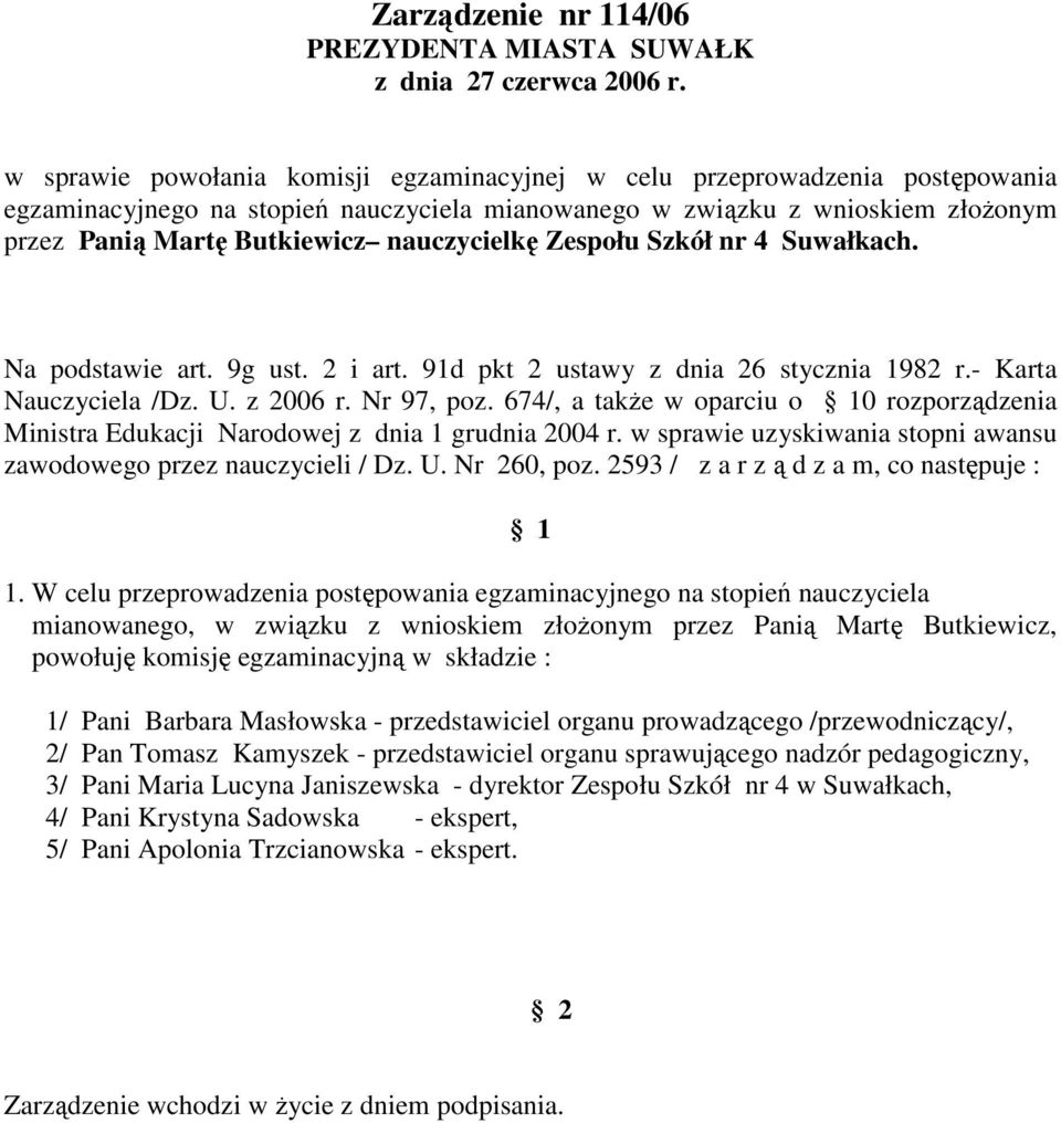 2593 / z a r z ą d z a m, co następuje : mianowanego, w związku z wnioskiem złoŝonym przez Panią Martę Butkiewicz, 2/ Pan Tomasz Kamyszek -