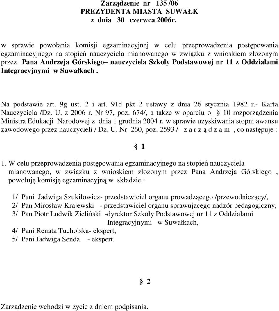 674/, a takŝe w oparciu o 0 rozporządzenia mianowanego, w związku z wnioskiem złoŝonym przez Pana Andrzeja Górskiego, 1/ Pani Jadwiga Szukiłowicz-