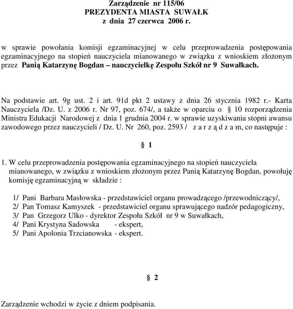 2593 / z a r z ą d z a m, co następuje : mianowanego, w związku z wnioskiem złoŝonym przez Panią Katarzynę Bogdan, powołuję komisję egzaminacyjną w składzie :