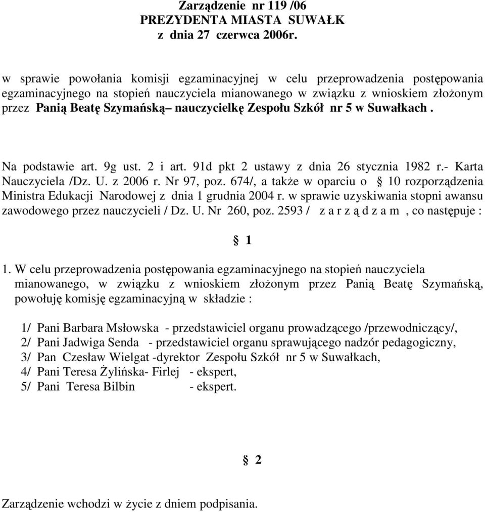 674/, a takŝe w oparciu o 0 rozporządzenia mianowanego, w związku z wnioskiem złoŝonym przez Panią Beatę Szymańską, 1/ Pani Barbara Msłowska -