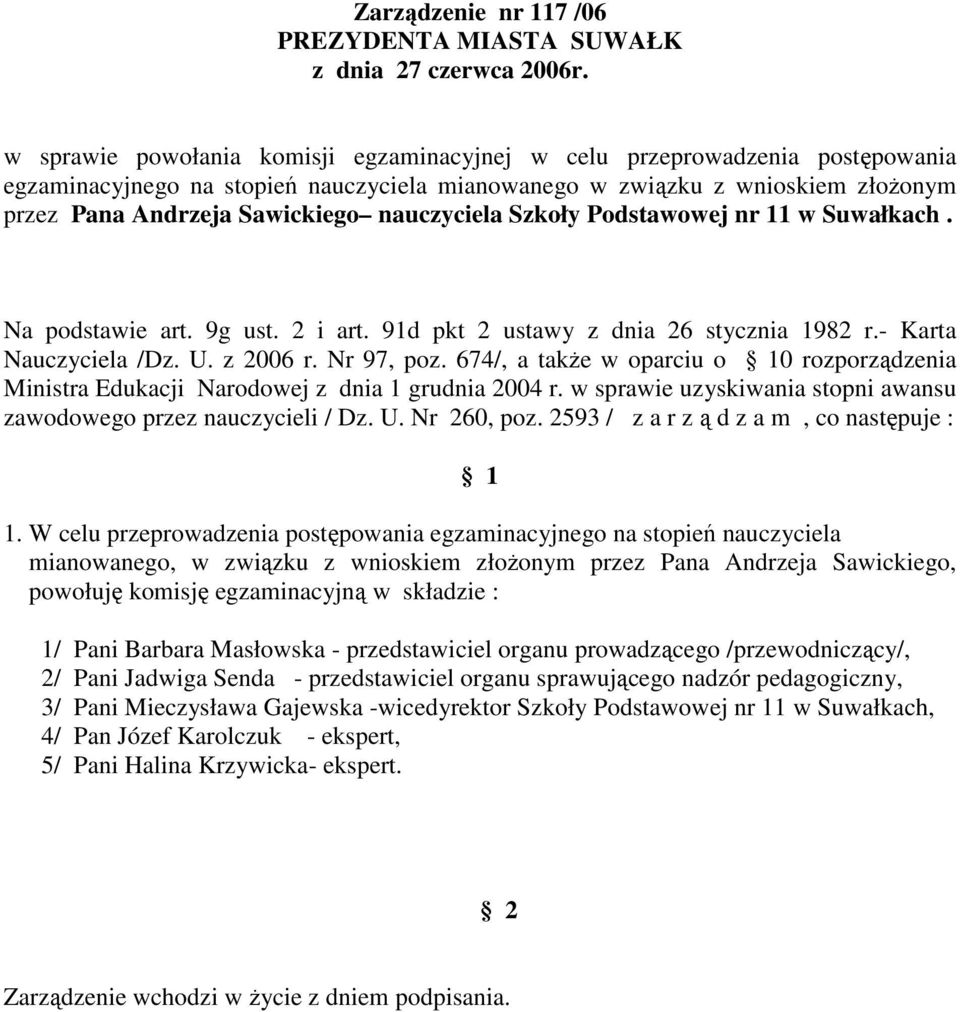 674/, a takŝe w oparciu o 0 rozporządzenia mianowanego, w związku z wnioskiem złoŝonym przez Pana Andrzeja Sawickiego, 2/ Pani