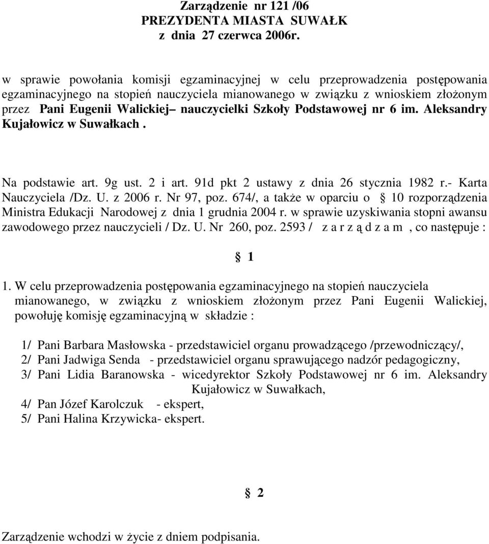 674/, a takŝe w oparciu o 0 rozporządzenia mianowanego, w związku z wnioskiem złoŝonym przez Pani Eugenii Walickiej, 2/ Pani Jadwiga Senda -