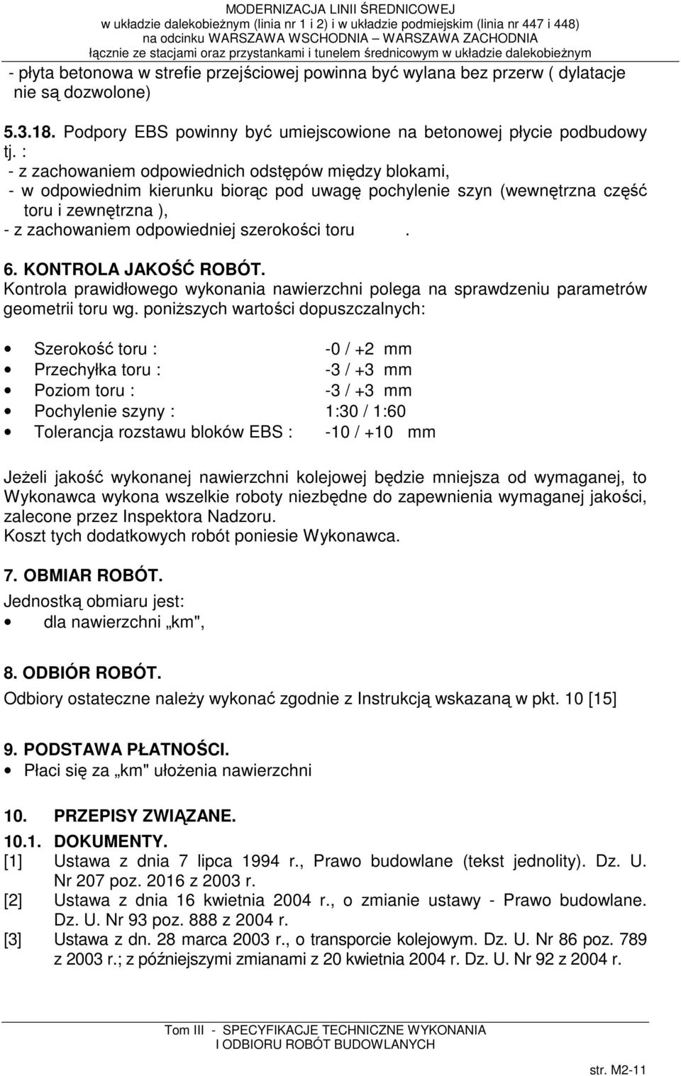 6. KONTROLA JAKOŚĆ ROBÓT. Kontrola prawidłowego wykonania nawierzchni polega na sprawdzeniu parametrów geometrii toru wg.