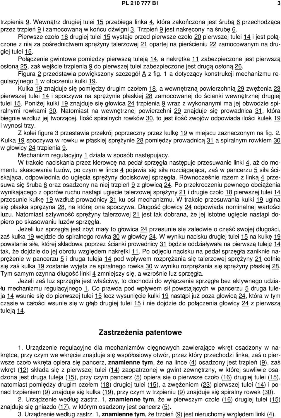 Pierwsze czoło 16 drugiej tulei 15 wystaje przed pierwsze czoło 20 pierwszej tulei 14 i jest połączone z nią za pośrednictwem sprężyny talerzowej 21 opartej na pierścieniu 22 zamocowanym na drugiej