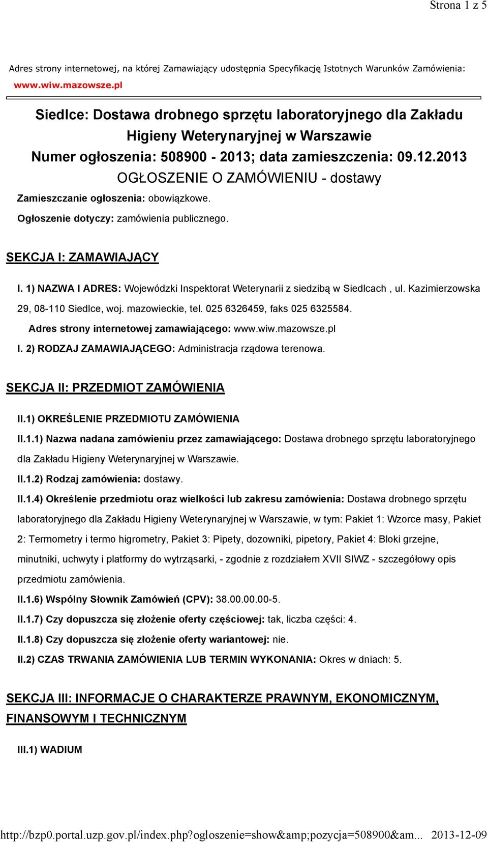 2013 OGŁOSZENIE O ZAMÓWIENIU - dostawy Zamieszczanie ogłoszenia: obowiązkowe. Ogłoszenie dotyczy: zamówienia publicznego. SEKCJA I: ZAMAWIAJĄCY I.