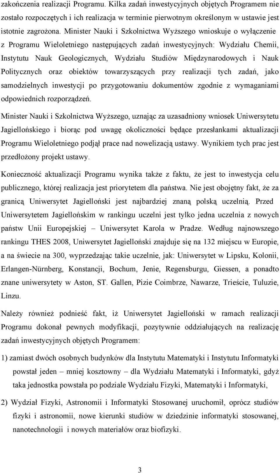 Międzynarodowych i Nauk Politycznych oraz obiektów towarzyszących przy realizacji tych zadań, jako samodzielnych inwestycji po przygotowaniu dokumentów zgodnie z wymaganiami odpowiednich rozporządzeń.
