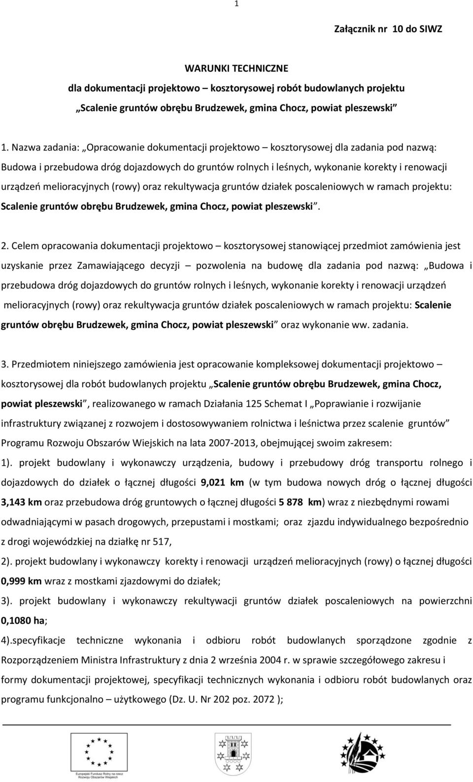 melioracyjnych (rowy) oraz rekultywacja gruntów działek poscaleniowych w ramach projektu: Scalenie gruntów obrębu Brudzewek, gmina Chocz, powiat pleszewski. 2.