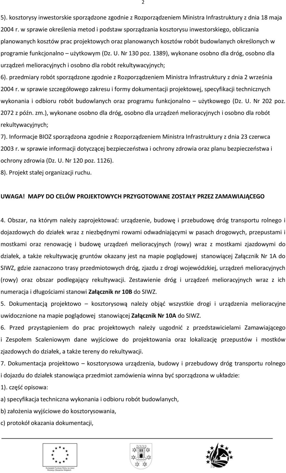 funkcjonalno użytkowym (Dz. U. Nr 130 poz. 1389), wykonane osobno dla dróg, osobno dla urządzeń melioracyjnych i osobno dla robót rekultywacyjnych; 6).