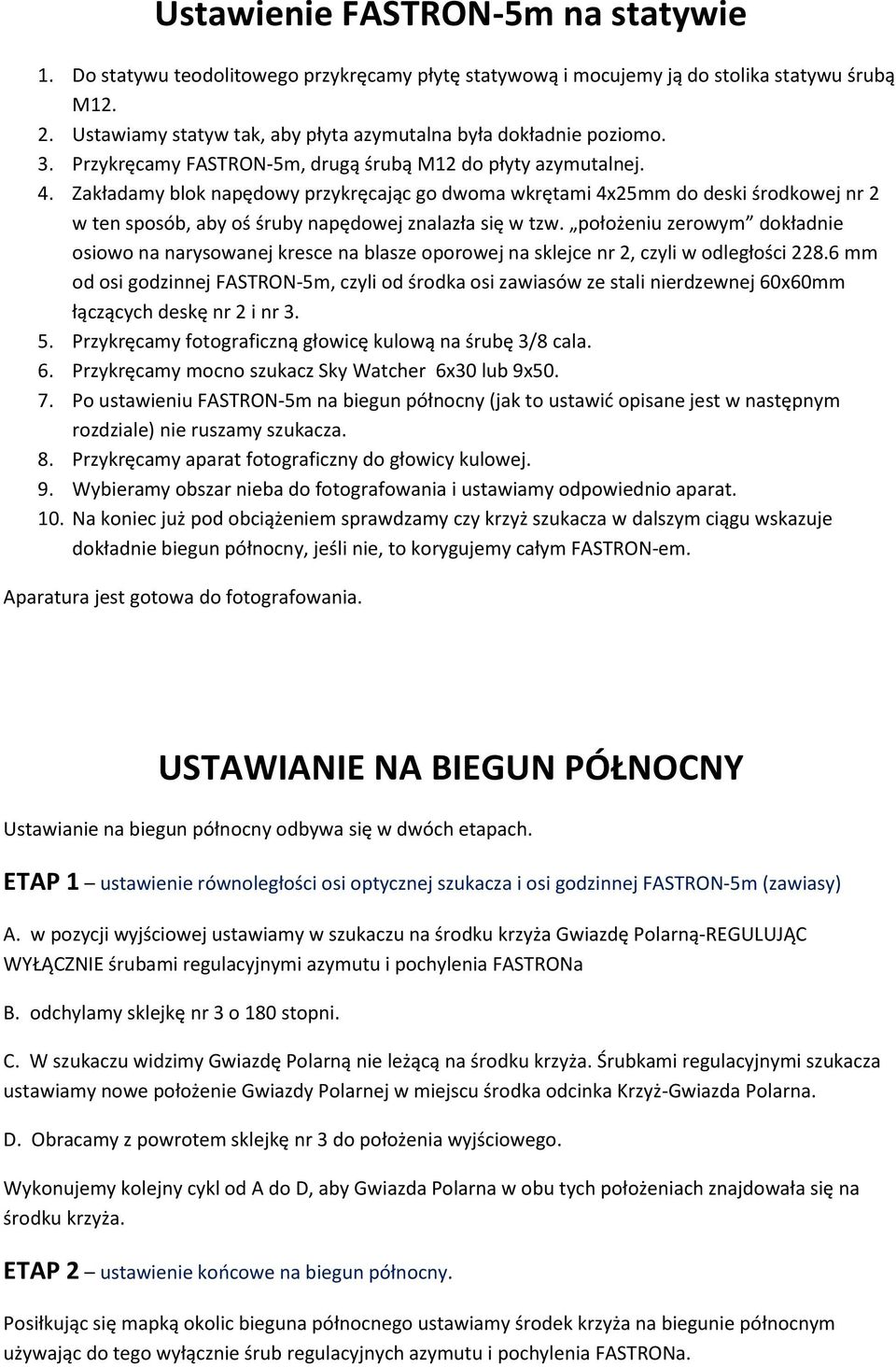 Zakładamy blok napędowy przykręcając go dwoma wkrętami 4x25mm do deski środkowej nr 2 w ten sposób, aby oś śruby napędowej znalazła się w tzw.
