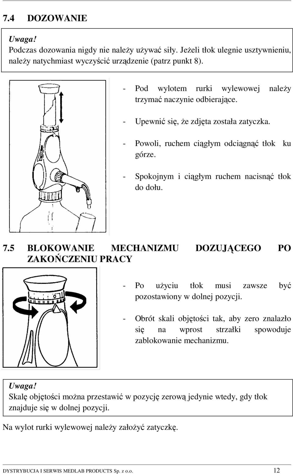 - Spokojnym i ciągłym ruchem nacisnąć tłok do dołu. 7.5 BLOKOWANIE MECHANIZMU DOZUJĄCEGO PO ZAKOŃCZENIU PRACY - Po użyciu tłok musi zawsze być pozostawiony w dolnej pozycji.
