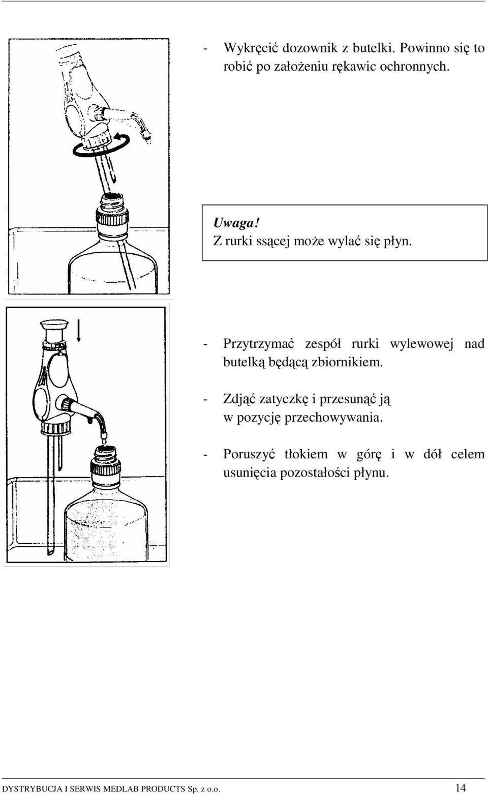 - Przytrzymać zespół rurki wylewowej nad butelką będącą zbiornikiem.
