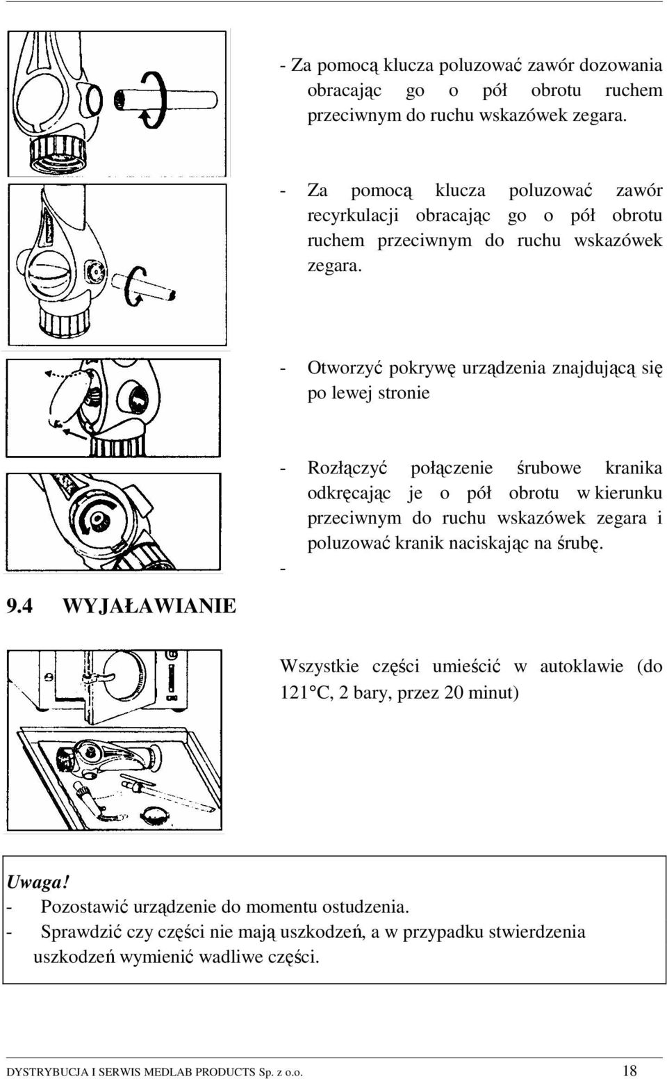 - Otworzyć pokrywę urządzenia znajdującą się po lewej stronie - Rozłączyć połączenie śrubowe kranika odkręcając je o pół obrotu w kierunku przeciwnym do ruchu wskazówek zegara i poluzować