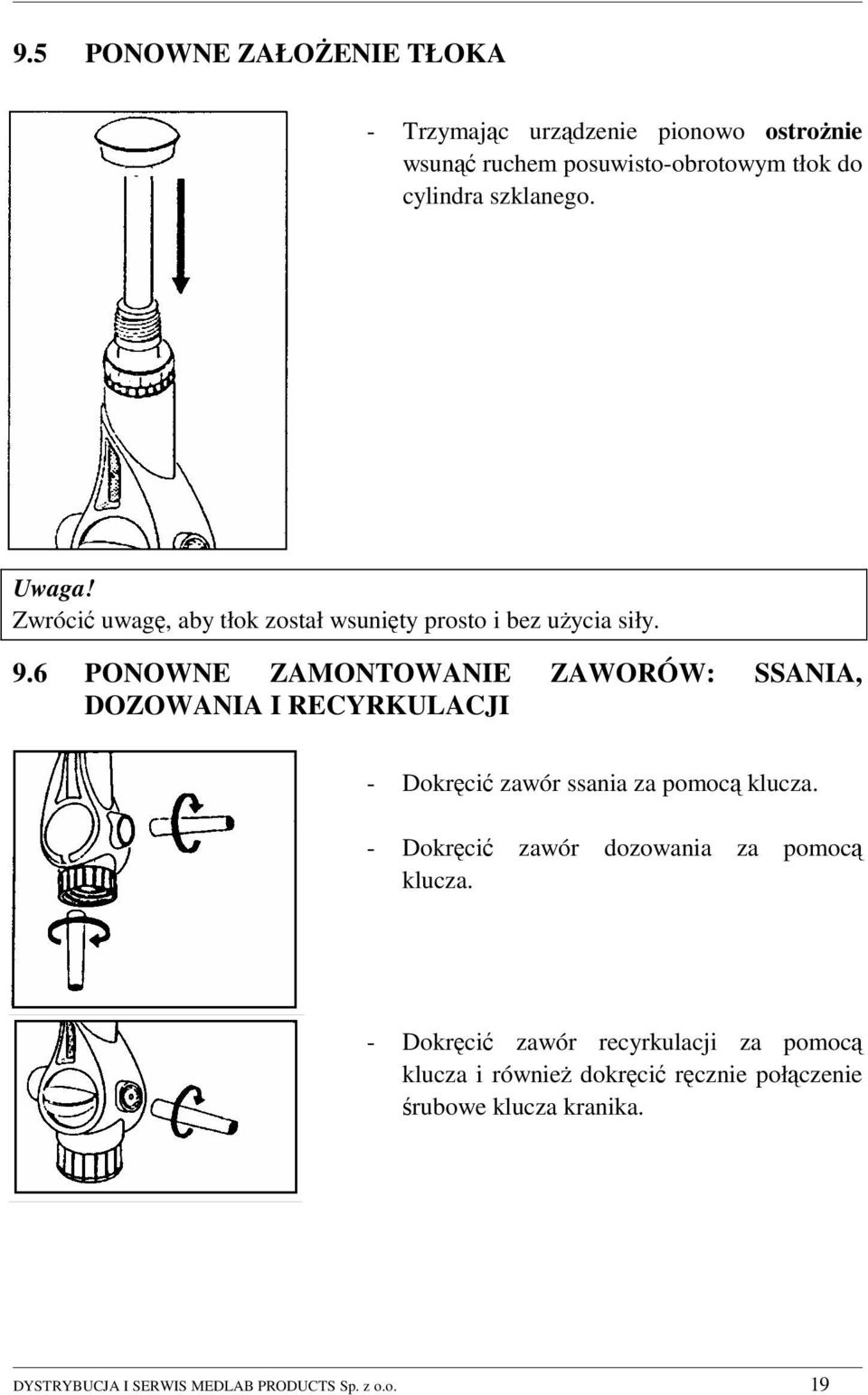6 PONOWNE ZAMONTOWANIE ZAWORÓW: SSANIA, DOZOWANIA I RECYRKULACJI - Dokręcić zawór ssania za pomocą klucza.