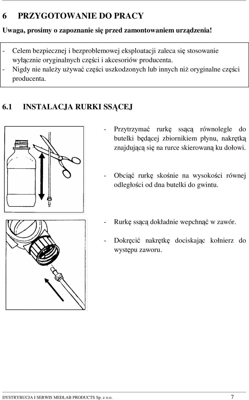 - Nigdy nie należy używać części uszkodzonych lub innych niż oryginalne części producenta. 6.