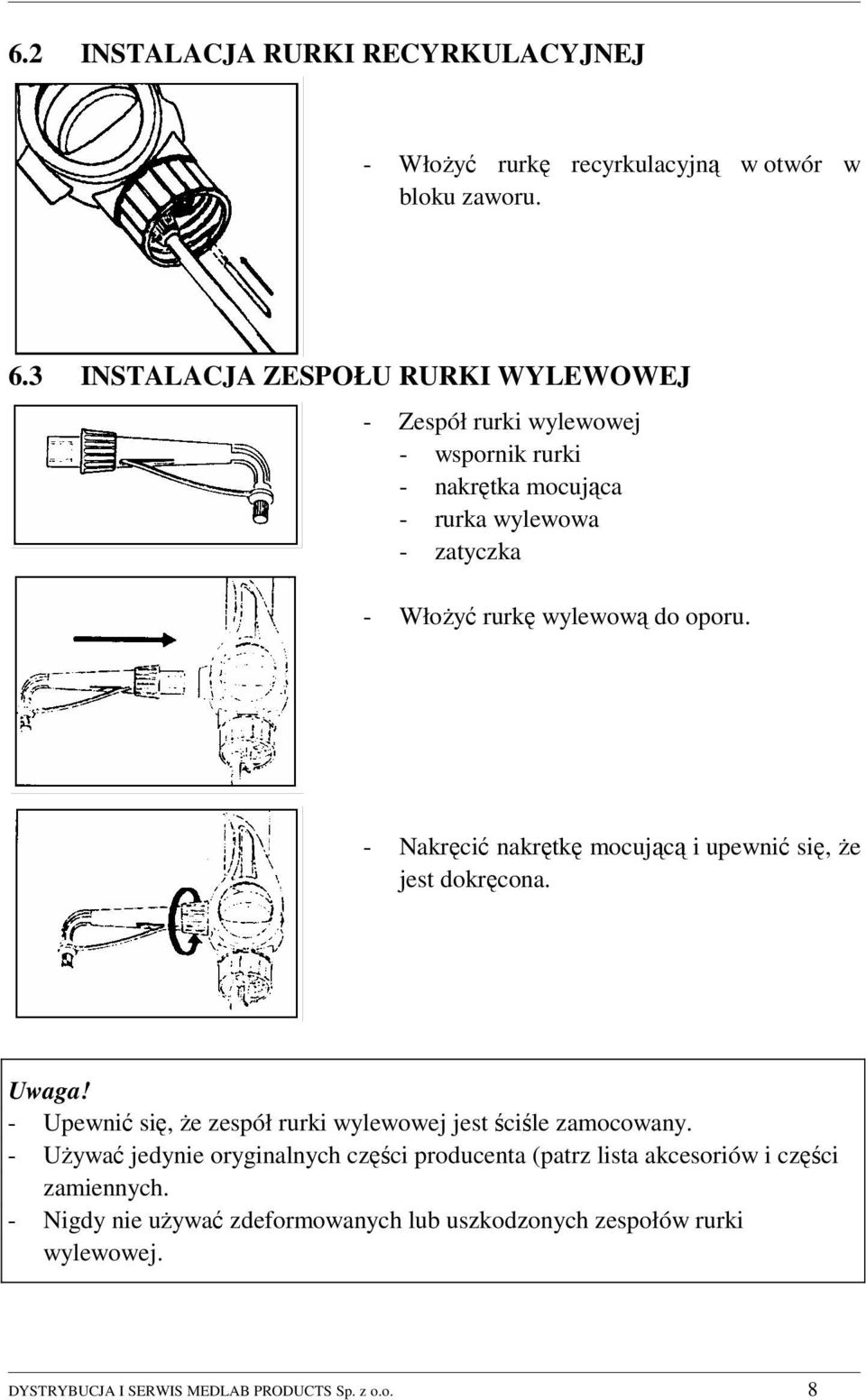 do oporu. - Nakręcić nakrętkę mocującą i upewnić się, że jest dokręcona. Uwaga! - Upewnić się, że zespół rurki wylewowej jest ściśle zamocowany.