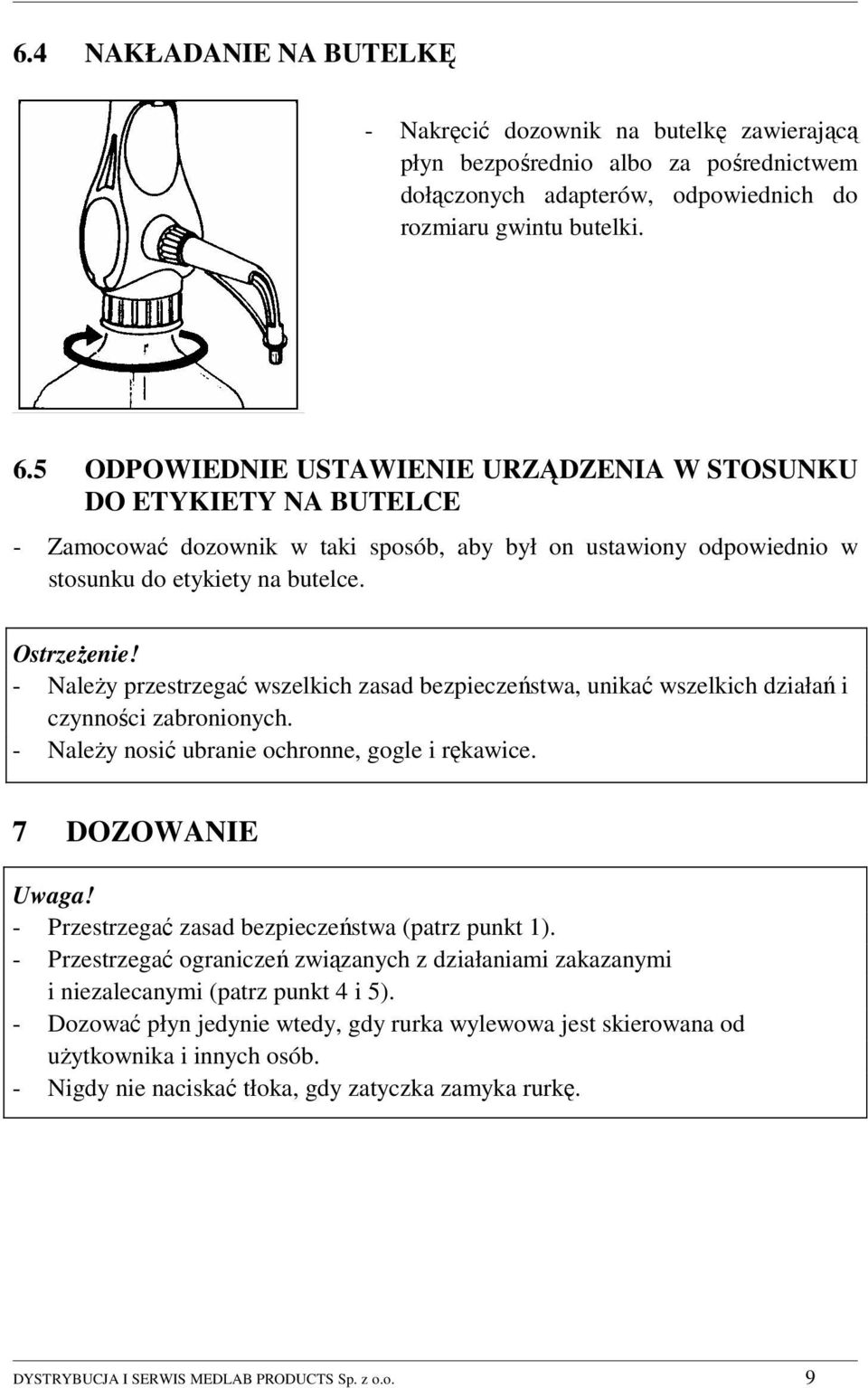 - Należy przestrzegać wszelkich zasad bezpieczeństwa, unikać wszelkich działań i czynności zabronionych. - Należy nosić ubranie ochronne, gogle i rękawice. 7 DOZOWANIE Uwaga!