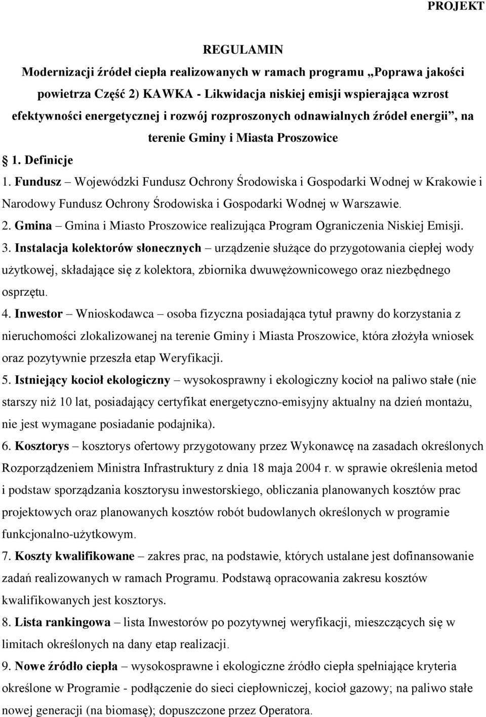 Fundusz Wojewódzki Fundusz Ochrony Środowiska i Gospodarki Wodnej w Krakowie i Narodowy Fundusz Ochrony Środowiska i Gospodarki Wodnej w Warszawie. 2.