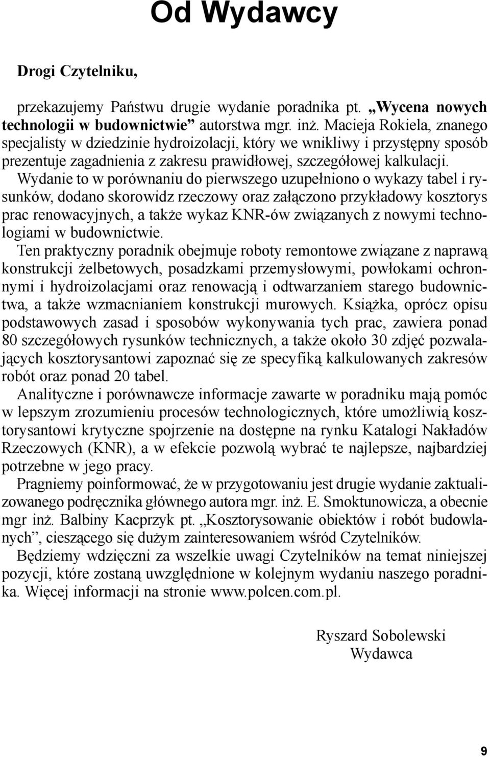 Wydanie to w porównaniu do pierwszego uzupe³niono o wykazy tabel i rysunków, dodano skorowidz rzeczowy oraz za³¹czono przyk³adowy kosztorys prac renowacyjnych, a tak e wykaz KNR-ów zwi¹zanych z
