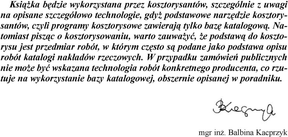 Natomiast pisz¹c o kosztorysowaniu, warto zauwa yæ, e podstaw¹ do kosztorysu jest przedmiar robót, w którym czêsto s¹ podane jako podstawa opisu
