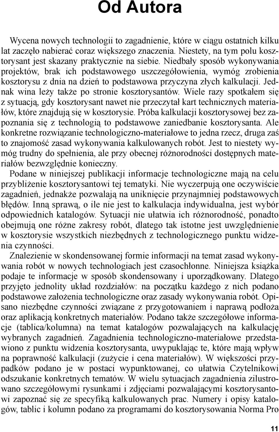 Jednak wina le y tak e po stronie kosztorysantów. Wiele razy spotka³em siê z sytuacj¹, gdy kosztorysant nawet nie przeczyta³ kart technicznych materia- ³ów, które znajduj¹ siê w kosztorysie.