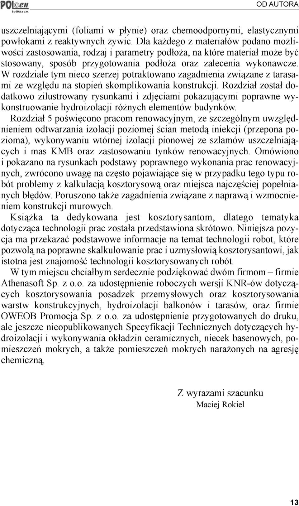 W rozdziale tym nieco szerzej potraktowano zagadnienia zwi¹zane z tarasami ze wzglêdu na stopieñ skomplikowania konstrukcji.