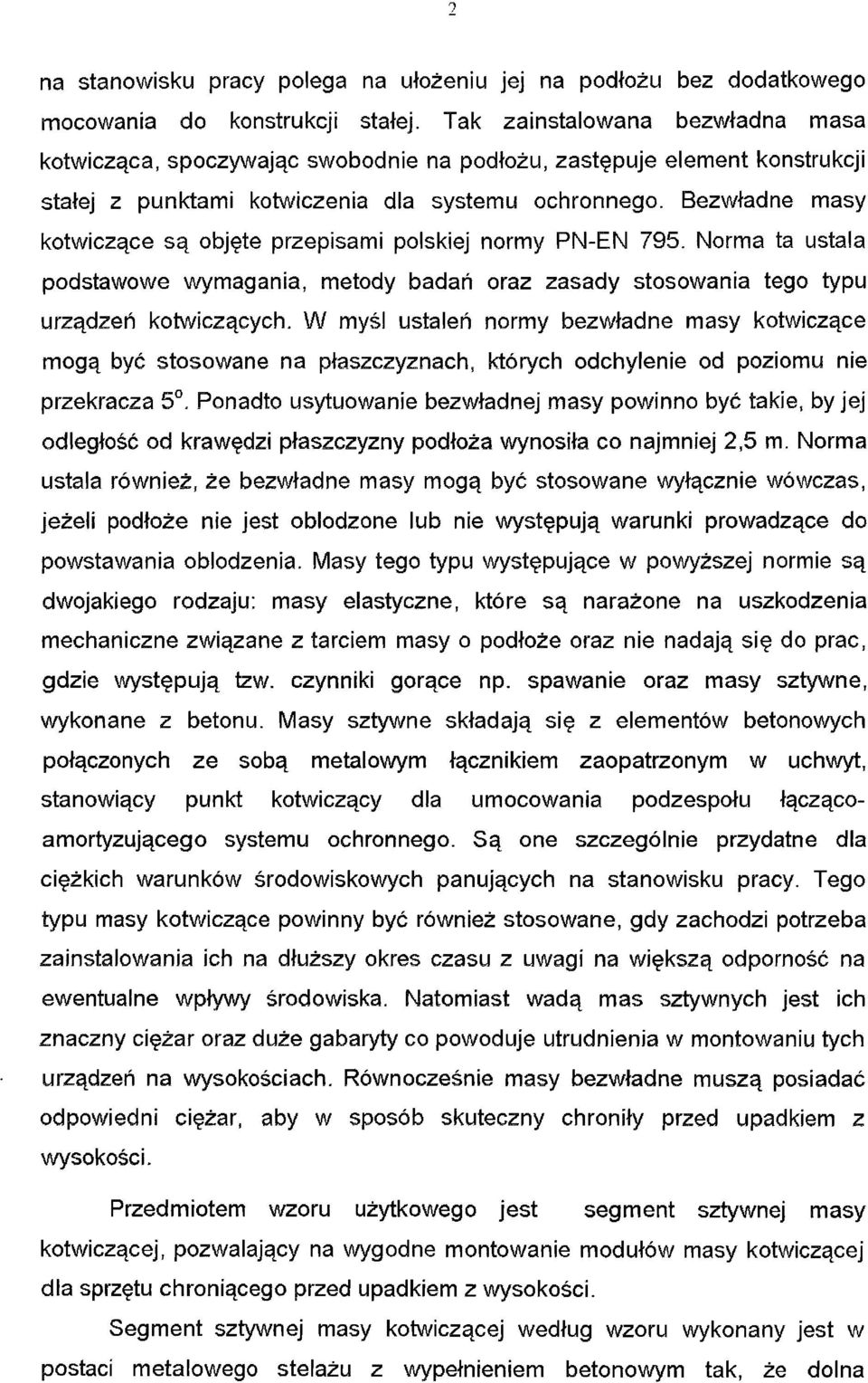 Bezwładne masy kotwiczące są objęte przepisami polskiej normy PN-EN 795. Norma ta ustala podstawowe wymagania, metody badań oraz zasady stosowania tego typu urządzeń kotwiczących.