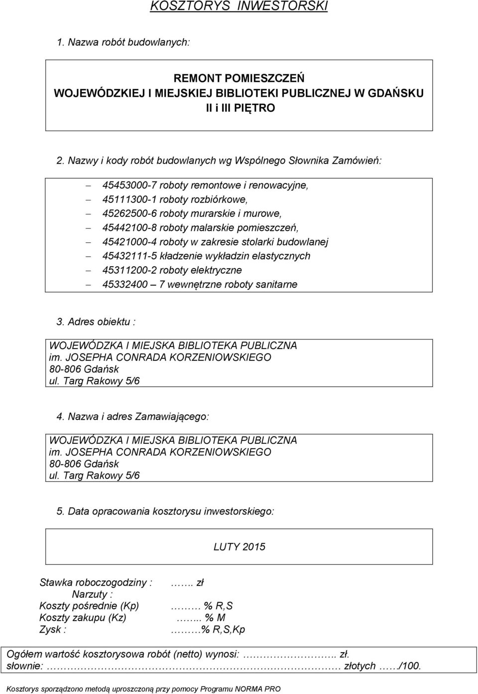 malarskie pomieszczeń, 45421000-4 roboty w zakresie stolarki budowlanej 45432111-5 kładzenie wykładzin elastycznych 45311200-2 roboty elektryczne 45332400 7 wewnętrzne roboty sanitarne 3.