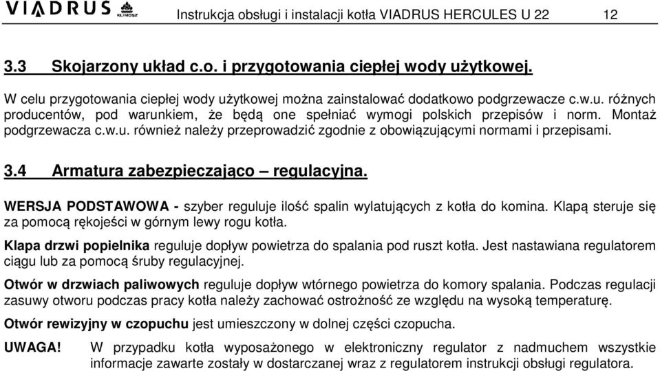 Montaż podgrzewacza c.w.u. również należy przeprowadzić zgodnie z obowiązującymi normami i przepisami. 3.4 Armatura zabezpieczająco regulacyjna.