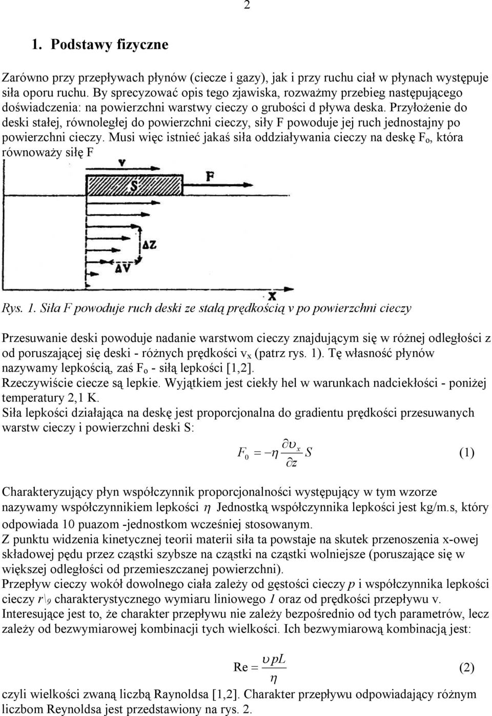 Przyłożenie do deski stałej, równoległej do powierzchni cieczy, siły F powoduje jej ruch jednostajny po powierzchni cieczy.