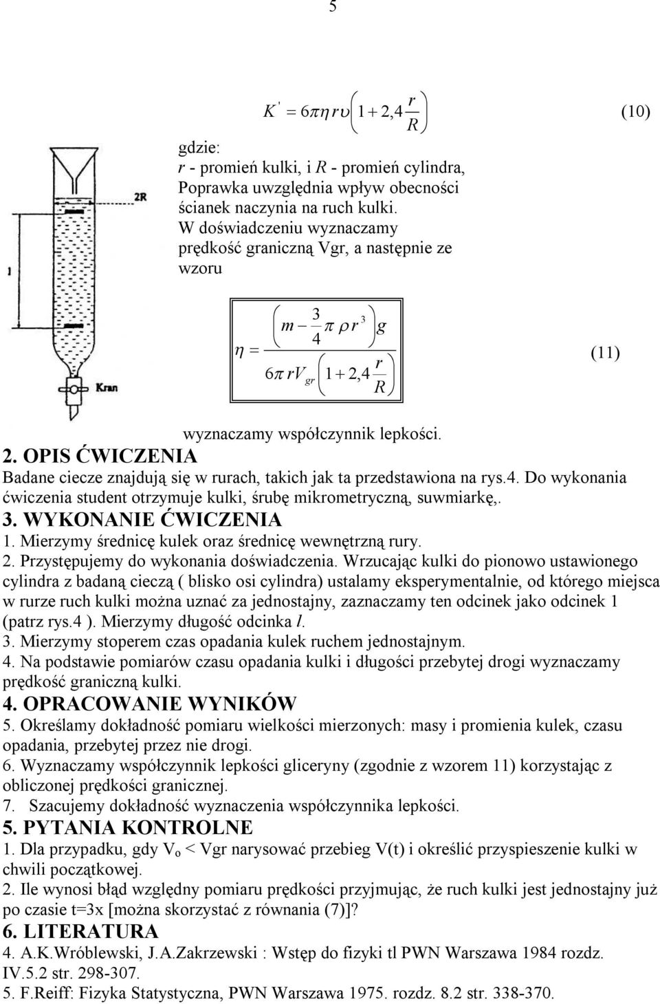 4. Do wykonania ćwiczenia student otrzymuje kulki, śrubę mikrometryczną, suwmiarkę,. 3. WYKONANIE ĆWICZENIA 1. Mierzymy średnicę kulek oraz średnicę wewnętrzną rury. 2.