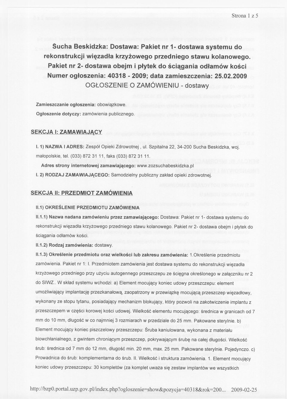 Ogloszenie dotyczy: zamówieniapublicznego. SEKCJA I: ZAMAWIAJACY 1.1) NAZWA I ADRES: Zespól Opieki Zdrowotnej, ul. Szpitalna 22,34-200 Sucha Beskidzka, woj. malopolskie, tel.