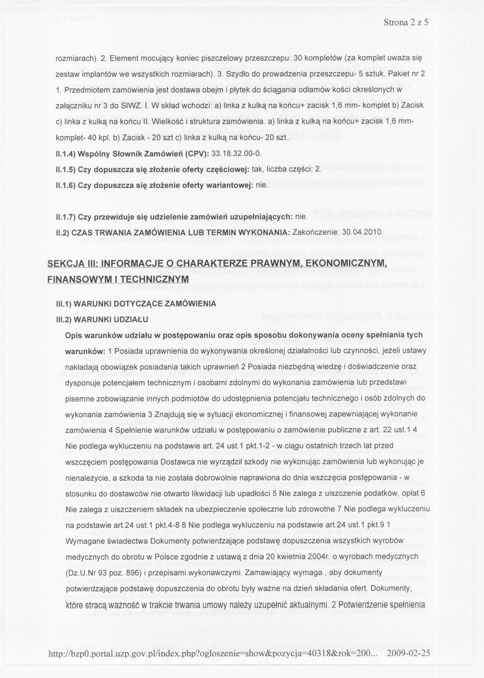 W sklad wchodzi: a) linka z kulka na koncu+ zacisk 1,6 mm- komplet b) Zacisk c) linka z kulka na koncu II. Wielkosc i struktura zamówienia. a) linka z kulka na koncu+ zacisk 1,6 mmkomplet- 40 kpi.