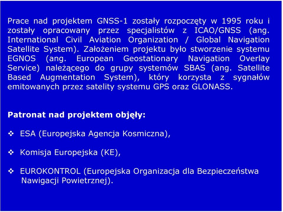 European Geostationary Navigation Overlay Service) należącego do grupy systemów SBAS (ang.
