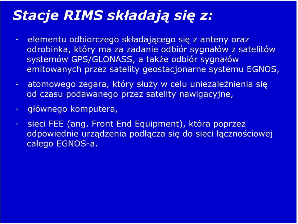 atomowego zegara, który służy w celu uniezależnienia się od czasu podawanego przez satelity nawigacyjne, - głównego