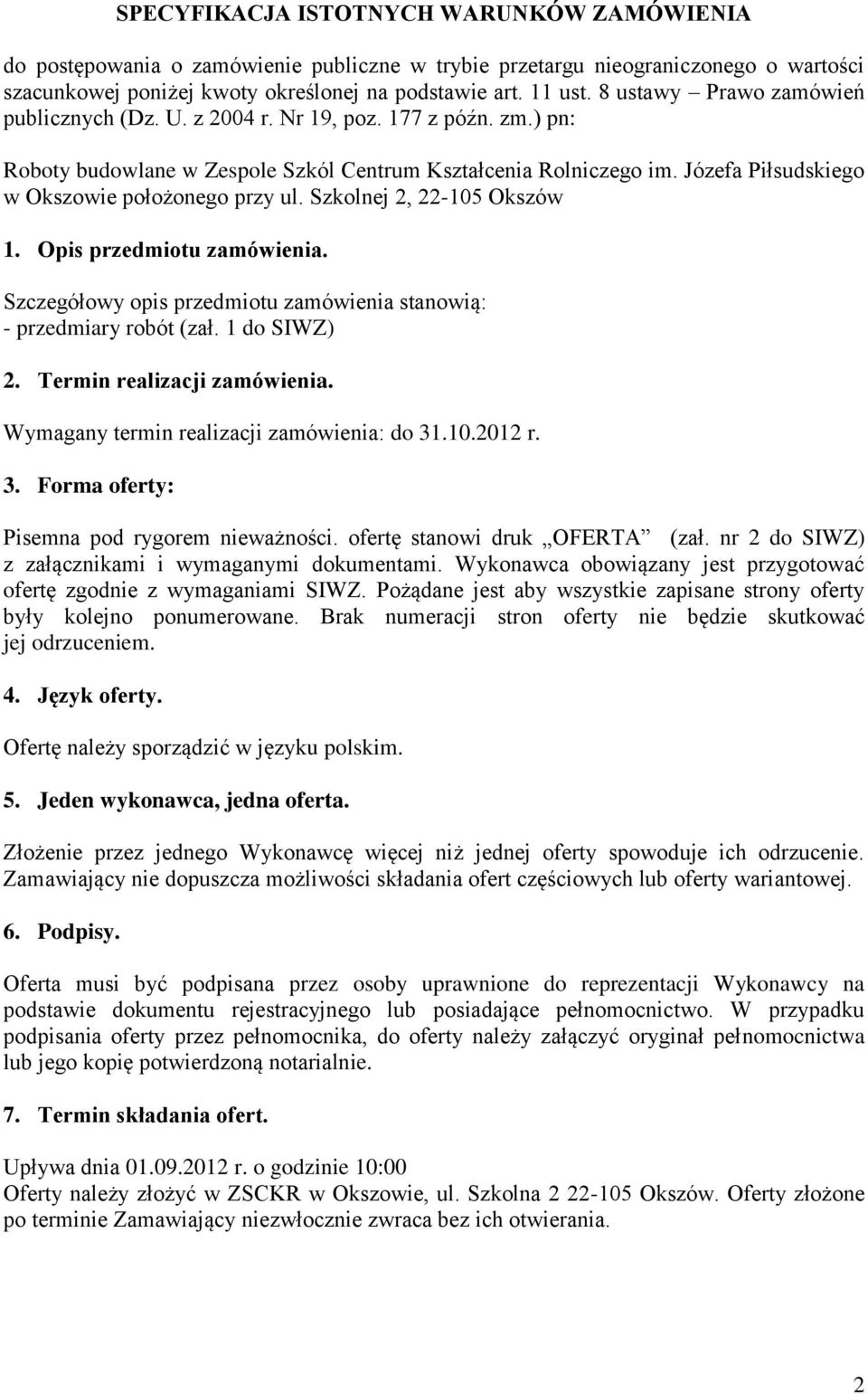Józefa Piłsudskiego w Okszowie położonego przy ul. Szkolnej 2, 22-105 Okszów 1. Opis przedmiotu zamówienia. Szczegółowy opis przedmiotu zamówienia stanowią: - przedmiary robót (zał. 1 do SIWZ) 2.