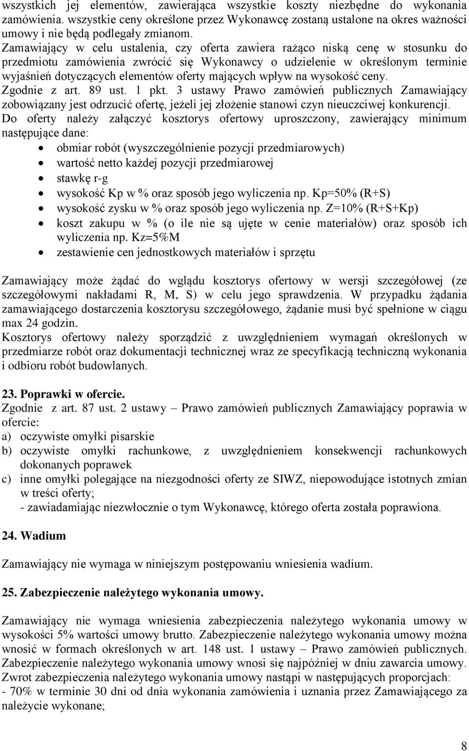 Zamawiający w celu ustalenia, czy oferta zawiera rażąco niską cenę w stosunku do przedmiotu zamówienia zwrócić się Wykonawcy o udzielenie w określonym terminie wyjaśnień dotyczących elementów oferty