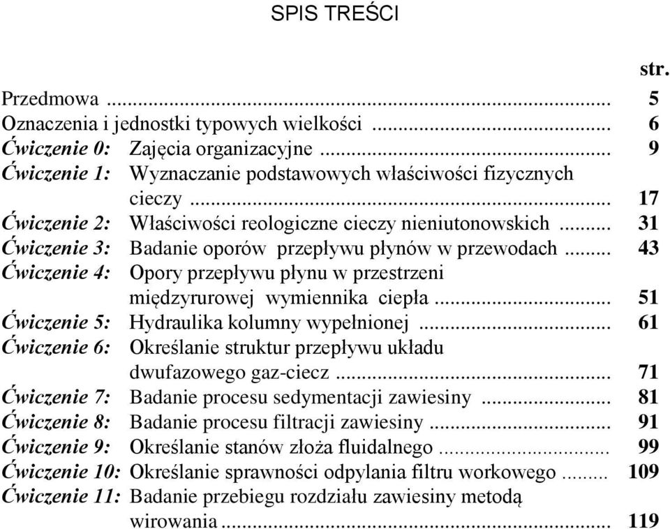 .. 43 Ćwiczenie 4: Opory przepływu płynu w przestrzeni międzyrurowej wymiennika ciepła... 51 Ćwiczenie 5: Hydraulika kolumny wypełnionej.