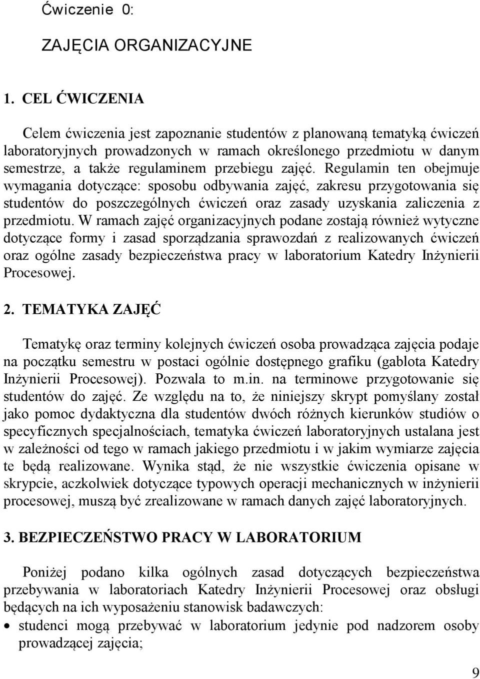 zajęć. Regulamin ten obejmuje wymagania dotyczące: sposobu odbywania zajęć, zakresu przygotowania się studentów do poszczególnych ćwiczeń oraz zasady uzyskania zaliczenia z przedmiotu.