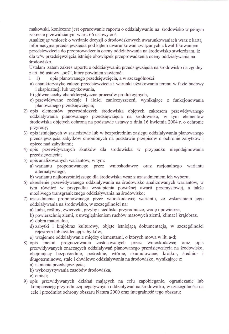 oceny oddziaływania na środowisko stwierdzam, iż dla w/w przedsięwzięcia istnieje obowiązek przeprowadzenia oceny oddziaływania na środowisko.