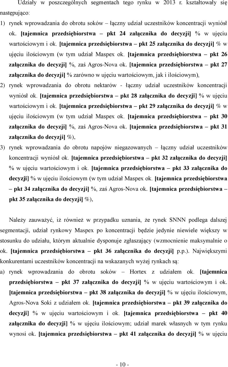 [tajemnica przedsiębiorstwa pkt 26 załącznika do decyzji] %, zaś Agros-Nova ok.