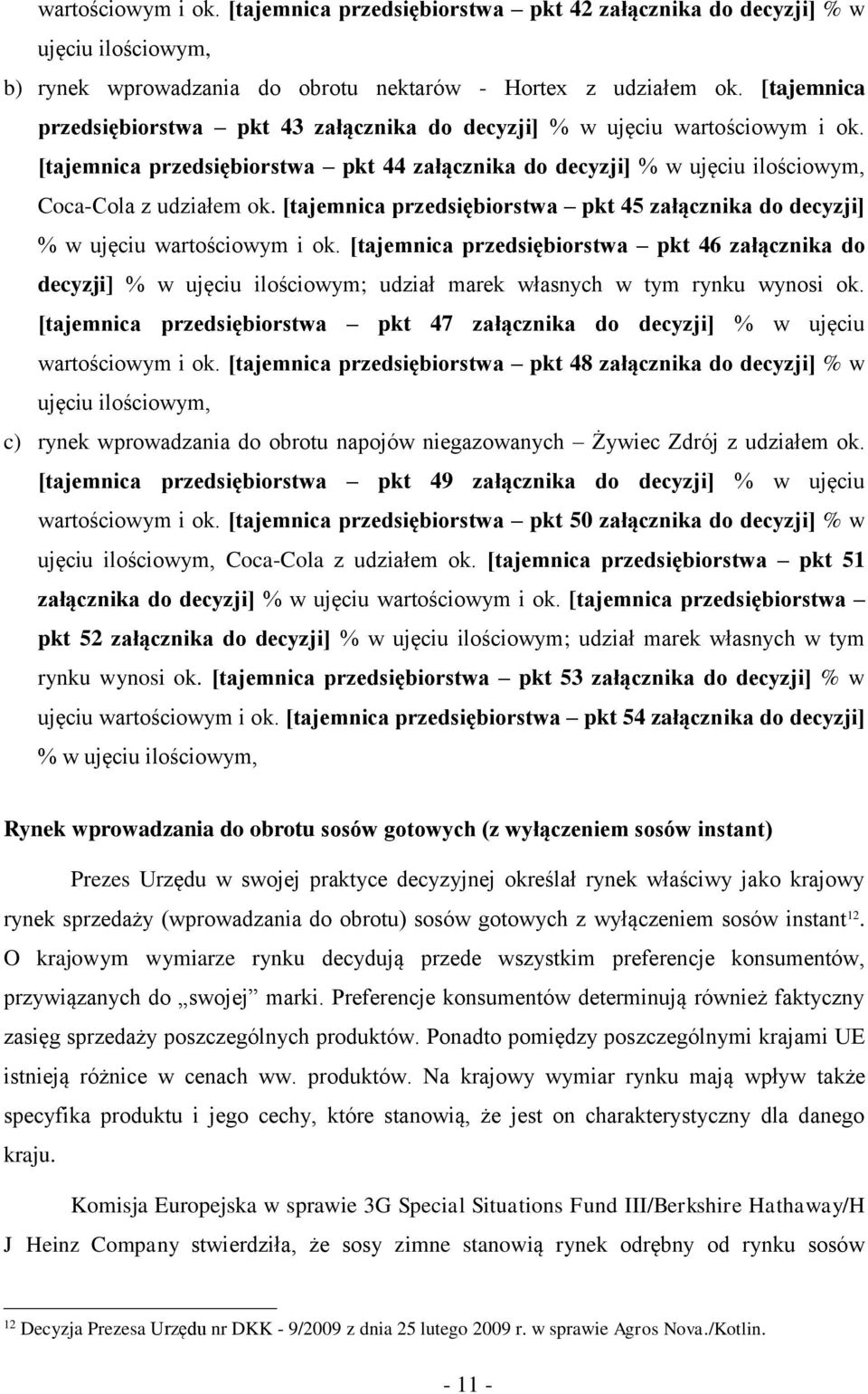 [tajemnica przedsiębiorstwa pkt 45 załącznika do decyzji] % w ujęciu wartościowym i ok.