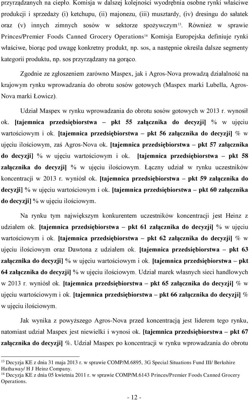 spożywczym 13. Również w sprawie Princes/Premier Foods Canned Grocery Operations 14 Komisja Europejska definiuje rynki właściwe, biorąc pod uwagę konkretny produkt, np.