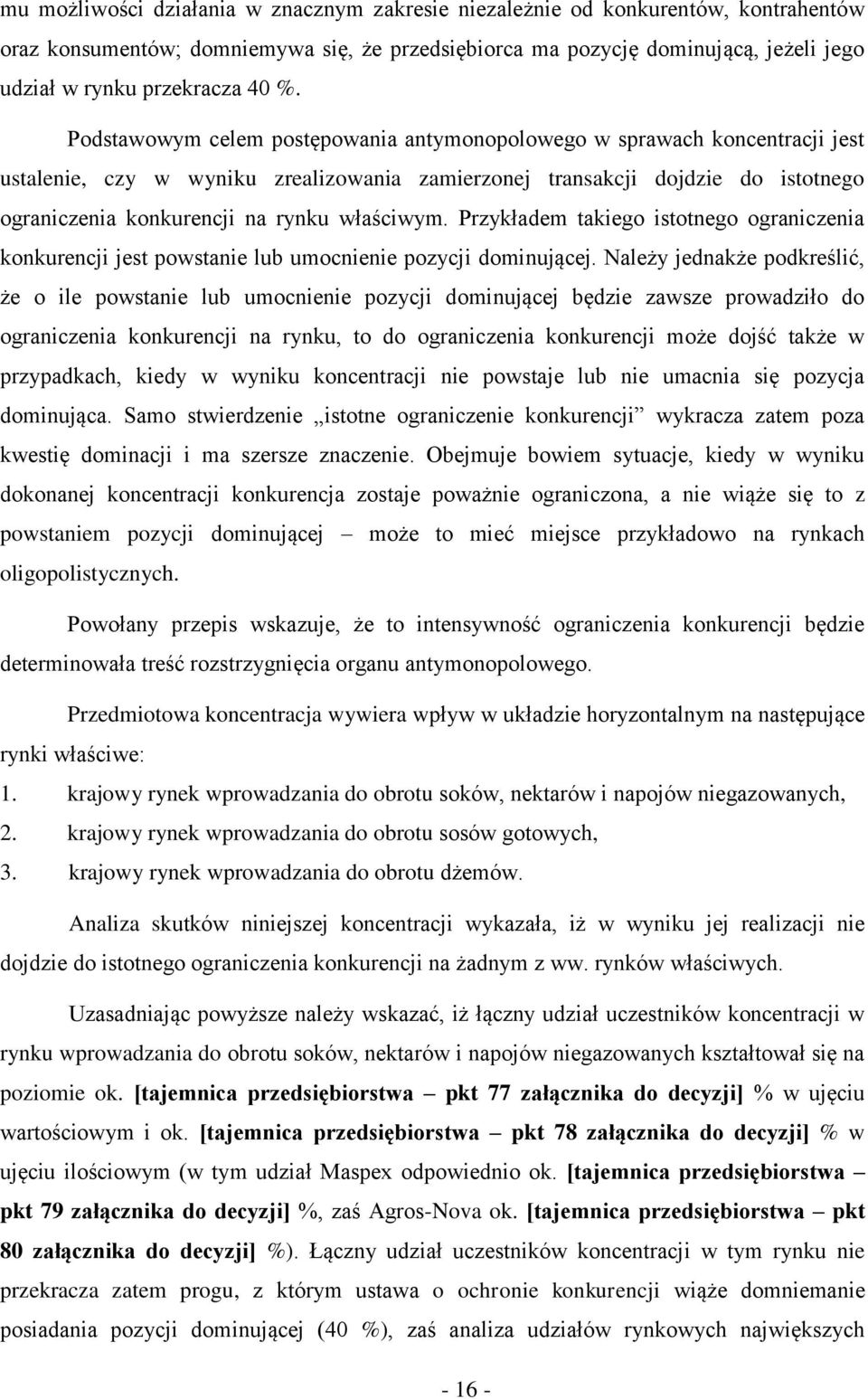 właściwym. Przykładem takiego istotnego ograniczenia konkurencji jest powstanie lub umocnienie pozycji dominującej.