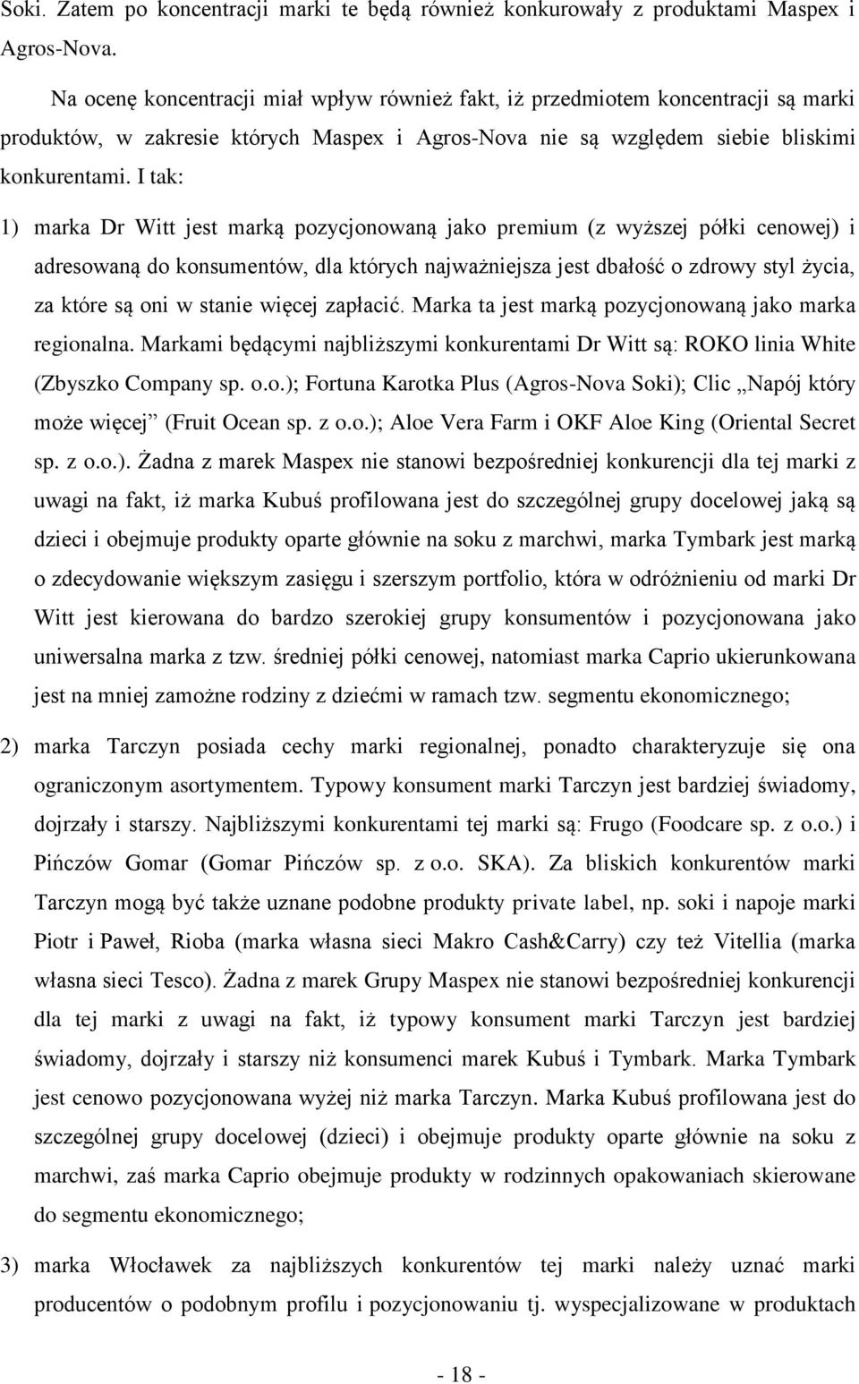 I tak: 1) marka Dr Witt jest marką pozycjonowaną jako premium (z wyższej półki cenowej) i adresowaną do konsumentów, dla których najważniejsza jest dbałość o zdrowy styl życia, za które są oni w