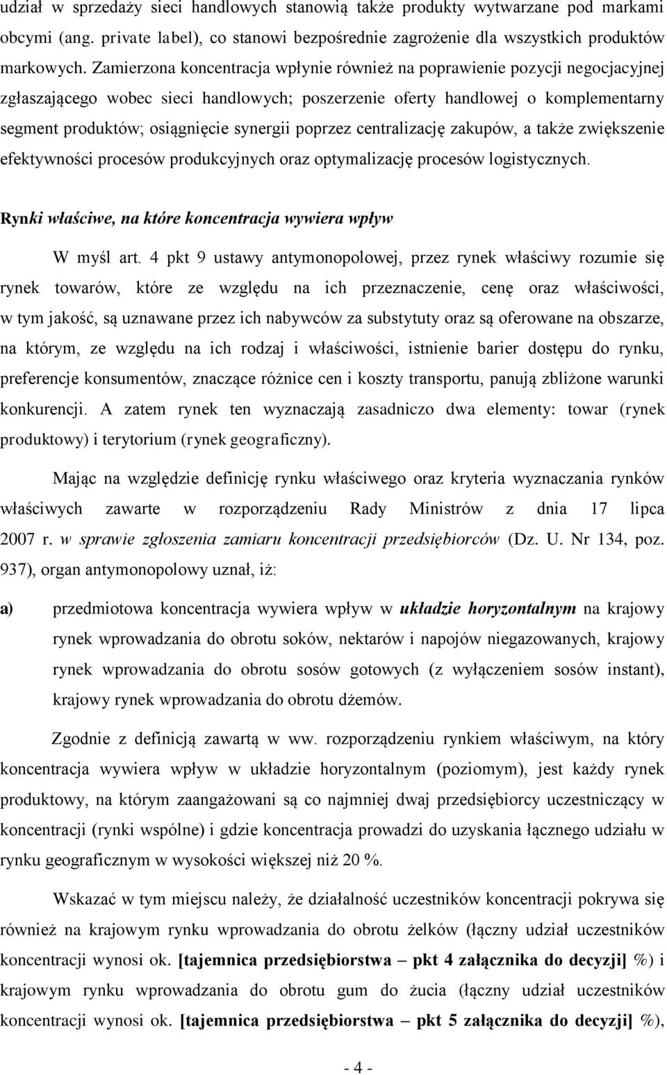 synergii poprzez centralizację zakupów, a także zwiększenie efektywności procesów produkcyjnych oraz optymalizację procesów logistycznych.